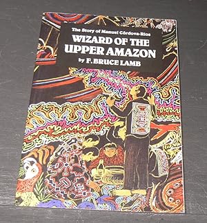 Seller image for Wizard of the Upper Amazon; The story of Manuel Cordova - Rios. for sale by powellbooks Somerset UK.