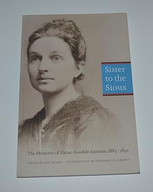 Seller image for Sister to the Sioux: The Memoirs of Elaine Goodale Eastman, 1885-1891 for sale by Bibliomadness