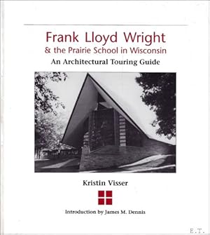 Bild des Verkufers fr Frank Lloyd Wright and the Prairie School in Wisconsin : An Architectural Touring Guide zum Verkauf von BOOKSELLER  -  ERIK TONEN  BOOKS