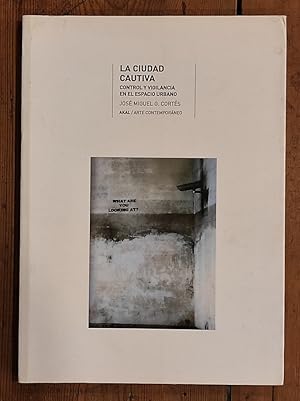 Seller image for La ciudad cautiva. Control y vigilancia en el espacio urbano. for sale by Carmen Alonso Libros
