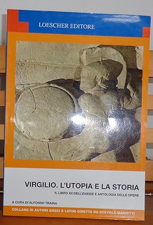 Virgilio. Utopia e storia. Il Libro XII dell'Eneide e Antologia delle Opere