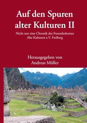 Seller image for Auf den Spuren alter Kulturen - Band II : Nicht nur eine Chronik des Freundeskreises Alte Kulturen e.V. Freiberg for sale by ACADEMIA Antiquariat an der Universitt