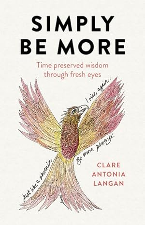 Bild des Verkufers fr Simply Be More : Time Preserved Wisdom Through Fresh Eyes zum Verkauf von GreatBookPrices
