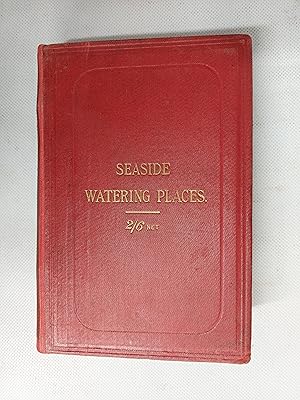 Immagine del venditore per Seaside Watering Places A Description Of Holiday Resorts On The Coasts Of Egland And Wales, The Channel Islands, And The Isle Of Man, Including The Gayest And The Quietist Places Seasons 1902 - 1903 venduto da Cambridge Rare Books