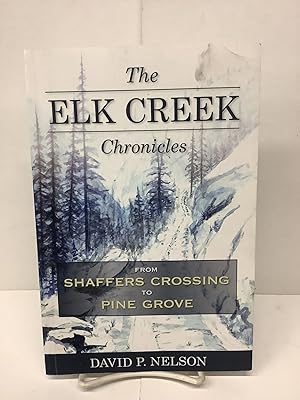 The Elk Creek Chronicles, From Shaffers Crossing to Pine Grove