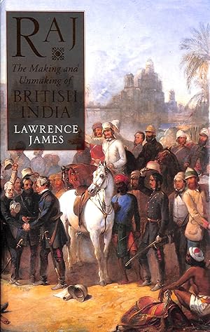 Image du vendeur pour Raj: The Making and Unmaking of British India mis en vente par M Godding Books Ltd