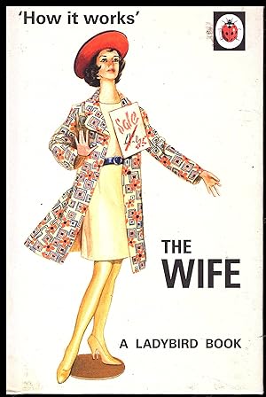 How it Works: THE WIFE by J A Hazeley & J P Morris: (Ladybirds for Grown-Ups)