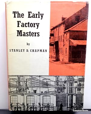 The Early Factory Masters. The Transition to the Factory System in the Midland Textile Industry