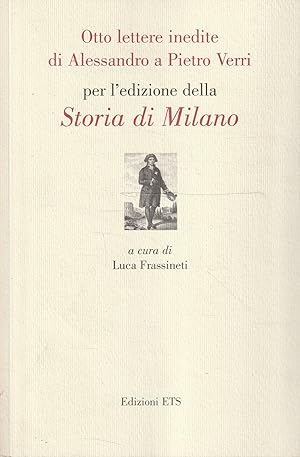 Imagen del vendedor de Otto lettere inedite di Alessandro a Pietro Verri per l'edizione della Storia di Milano a la venta por Messinissa libri