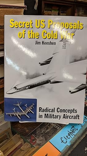 Immagine del venditore per Secret US Proposals of the Cold War Radical Concepts in Military Aircraft venduto da Chamblin Bookmine