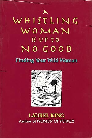 Imagen del vendedor de A Whistling Woman Is Up to No Good: Finding Your Wild Woman a la venta por Warren Hahn