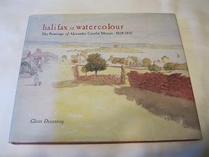 Halifax in Watercolour: The Paintings of Alexander Cavalié Mercer, 1838-1842