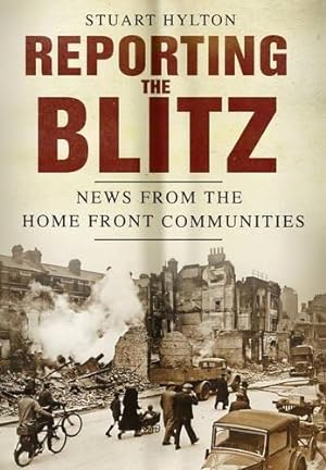 Seller image for Reporting the Blitz: News from the Home Front Communities for sale by WeBuyBooks