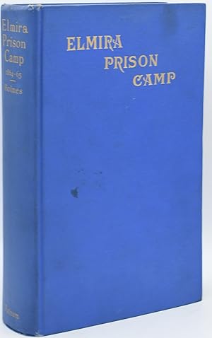 Bild des Verkufers fr [CIVIL WAR] THE ELMIRA PRISON CAMP. A HISTORY OF THE MILITARY PRISON AT ELMIRA, N. Y. JULY 6, 1864 TO JULY 10, 1865 zum Verkauf von BLACK SWAN BOOKS, INC., ABAA, ILAB