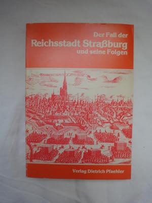 Seller image for Der Fall Der Reichshauptstadt Straburg Und Seine Folgen. Zur Stellung Des 30.September 1681 in Der Geschichte. for sale by Malota