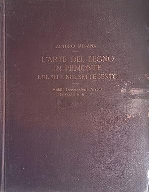L'Arte del Legno in Piemonte nel Sei e nel Settecento. Mobili, Decorazioni, Arredi Barocchi e Rococò