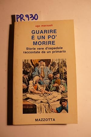 Guarire è un po morire, storie vere d'ospedale raccontate da un primario