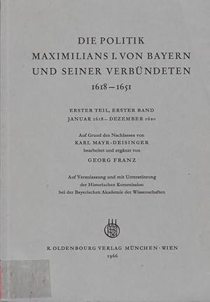 Bild des Verkufers fr Die Politik Maximilians I. von Bayern und seiner Verbndeten. Teil 1, Bd. 1. Januar 1618 - Dezember 1620 auf Grund d. Nachl. von Karl Mayr-Deisinger bearb. u. erg. von Georg Franz; Briefe und Akten zur Geschichte des Dreiigjhrigen Krieges, N.F., Teil 1, Bd. 1; Briefe und Akten zur Geschichte des Dreiigjhrigen Krieges zum Verkauf von Licus Media