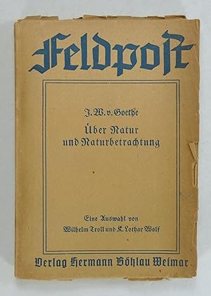 Seller image for ber Natur und Naturbetrachtung. Eine Auswahl von Wilhelm Troll und K. Lothar Wolf. Feldpostausgabe. for sale by Brbel Hoffmann