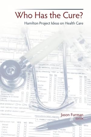 Image du vendeur pour Who Has the Cure? : Hamilton Project Ideas on Health Care mis en vente par GreatBookPricesUK