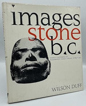 Imagen del vendedor de Images, Stone, B.C.: Thirty Centuries of Northwest Coast Indian Sculpture: An Exhibition Originating at the Art Gallery of Greater Victoria a la venta por Chaparral Books