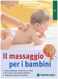 Image du vendeur pour Il massaggio per i bambini Curare dolcemente i neonati da 0 a 12 mesi. Oli e creme a base di piante medicinali. Programma speciale per la mamma mis en vente par Di Mano in Mano Soc. Coop