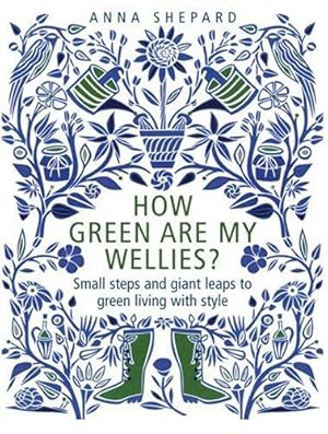 Immagine del venditore per How green Are My Wellies?: Small Steps And Giant Leaps To Green Living With Style venduto da WeBuyBooks