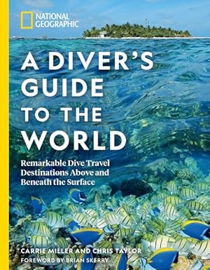 Image du vendeur pour National Geographic a Diver's Guide to the World : Remarkable Dive Travel Destinations Above and Beneath the Surface mis en vente par GreatBookPrices