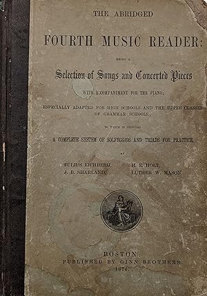 Immagine del venditore per The Abridged Fourth Music Reader With Accompaniment for the Piano, Especially Adapted for High Schools and the Upper Classes of Grammar Schools, to Whom is Prefixed a Complete System of Solfeggios and Triads for Practice venduto da Eat My Words Books