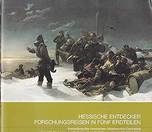 Hessische Entdecker - Forschungsreisende in fünf Erdteilen Ausstellung der Hessischen Staatsarchi...