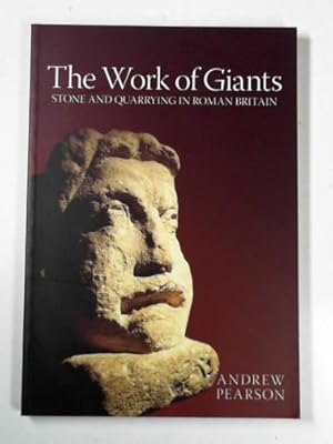 Bild des Verkufers fr The work of giants: stone and quarrying in Roman Britain zum Verkauf von Cotswold Internet Books