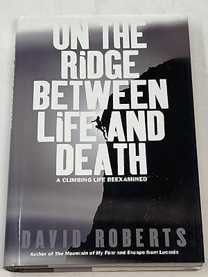 ON THE RIDGE BETWEEN LIFE AND DEATH: A CLIMBING LIFE REEXAMINED (SIGNED)