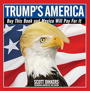 Bild des Verkufers fr Trump's America: Buy This Book and Mexico Will Pay for It zum Verkauf von WeBuyBooks