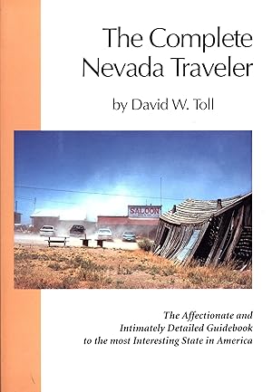 Seller image for Complete Nevada Traveler: The Affectionate and Intimately Detailed Guidebook to the Most Interesting State in America for sale by Back of Beyond Books WH