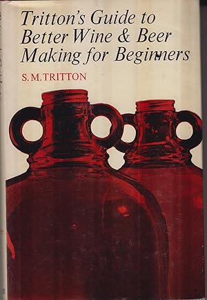 Seller image for Tritton's Guide to Better Wine & Beer Making for Beginners for sale by Robinson Street Books, IOBA