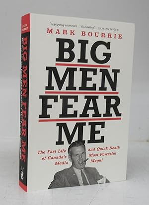 Bild des Verkufers fr Big Men Fear Me: The Fast Life and Quick Death of Canada's Most Powerful Media Mogul zum Verkauf von Attic Books (ABAC, ILAB)