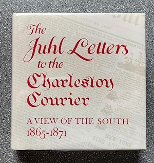 The Juhl Letters to the Charleston Courier: A View of the South 1865-1871