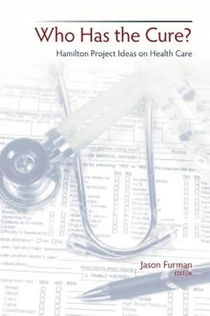 Image du vendeur pour Who Has the Cure? : Hamilton Project Ideas on Health Care mis en vente par GreatBookPrices