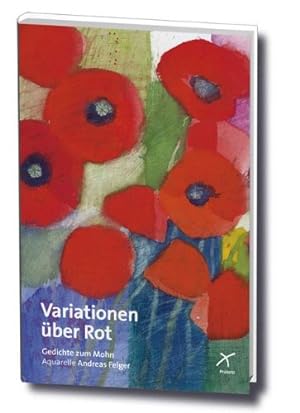 Seller image for Variationen ber Rot. Gedichte zum Mohn. Aquarelle Andreas Felger. for sale by ACADEMIA Antiquariat an der Universitt