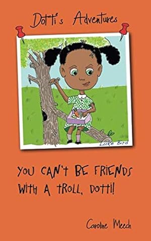 Imagen del vendedor de You can't be friends with a Troll, Dotti! (Dotti's Adventures) a la venta por WeBuyBooks