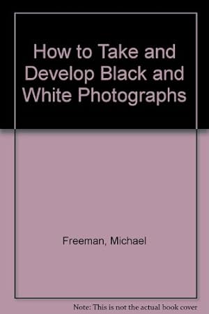 Bild des Verkufers fr How to Take and Develop Black and White Photographs zum Verkauf von WeBuyBooks