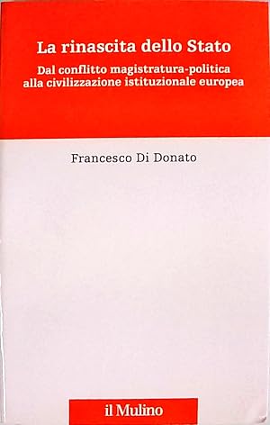 La rinascita dello Stato. Dal conflitto magistratura-politica alla civilizzazione istituzionale e...