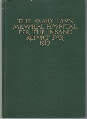 Seller image for The Mary Lyon Memorial Hospital For The Insane Report For 1917 for sale by Beasley Books, ABAA, ILAB, MWABA