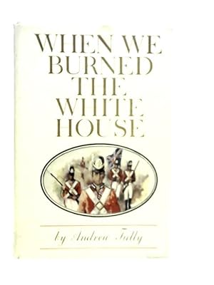 Bild des Verkufers fr When We Burned The White House zum Verkauf von World of Rare Books