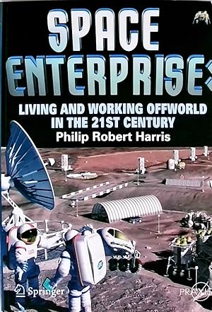 Space Enterprise: Living and Working Offworld in the 21st Century