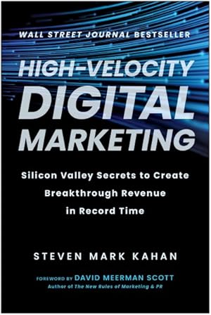 Image du vendeur pour High-velocity Digital Marketing : Silicon Valley Secrets to Create Breakthrough Revenue in Record Time mis en vente par GreatBookPricesUK