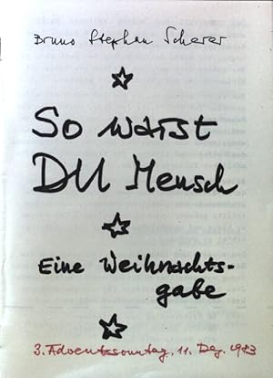 Bild des Verkufers fr So warst Du Mensch. Eine Weihnachtsgabe; 3. Adventssonntag 11. Dez. 1983; zum Verkauf von books4less (Versandantiquariat Petra Gros GmbH & Co. KG)