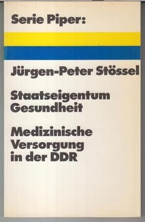 Seller image for Staatseigentum Gesundheit. Medizinische Verorgung in der DDR. - Serie Piper, 184 - for sale by Antiquariat Carl Wegner