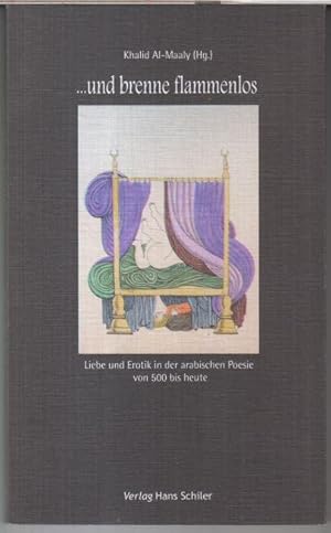 Bild des Verkufers fr und brenne flammenlos. Liebe und Erotik in der arabischen Poesie von 500 bis heute. zum Verkauf von Antiquariat Carl Wegner