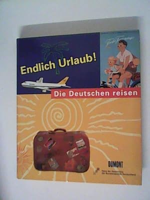 Image du vendeur pour Endlich Urlaub - Die Deutschen reisen. Ein Begleitbuch zur Ausstellung des Hauses der Geschichte in Bonn vom 6. Juni bis zum 13. Oktober 1996 mis en vente par ANTIQUARIAT FRDEBUCH Inh.Michael Simon